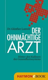 Der ohnmächtige Arzt - Günther Loewit - E-Book