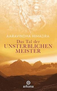 Das Tal der unsterblichen Meister - Aaravindha Himadra - E-Book