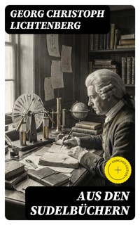 Aus den Sudelbüchern - Georg Christoph Lichtenberg - E-Book