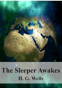  The Sleeper Awakes - H G Wells - E-Book