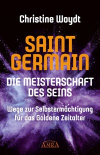 SAINT GERMAIN. Die Meisterschaft des Seins - Christine Woydt - E-Book
