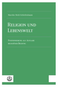 Religion und Lebenswelt - Mareike Meiß-Schleifenbaum - E-Book
