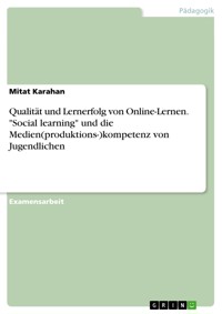Qualität und Lernerfolg von Online-Lernen. "Social learning" und die Medien(produktions-)kompetenz von Jugendlichen - Mitat Karahan - E-Book