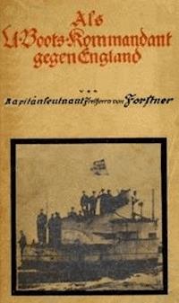 Als U-Boots-Kommandant gegen England - Freiherr von, Forstner, Georg-Günther - kostenlos E-Book