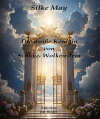 Die weiße Königin von Schloss Wolkenstein - Silke May - E-Book