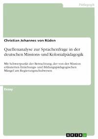 Quellenanalyse zur Sprachenfrage in der deutschen Missions- und Kolonialpädagogik - Christian Johannes von Rüden - E-Book