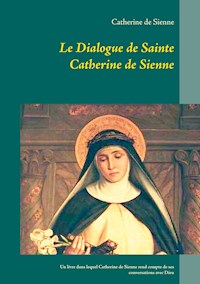 Le Dialogue de Sainte Catherine de Sienne - Catherine de Sienne - E-Book