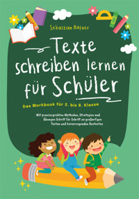 Texte schreiben lernen für Schüler - Das Workbook für 5. bis 8. Klasse: Mit praxiserprobten Methoden, Strategien und Übungen Schritt für Schritt zu großartigen Texten und hervorragenden Bestnoten - Sebastian Häfner - E-Book