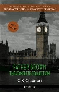Father Brown: The Complete Collection - G.K. Chesterton - E-Book