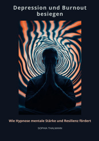 Depression und Burnout besie-gen - Sophia Thalmann - E-Book