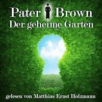 Pater Brown - Der geheime Garten - Gilbert Keith Chesterton - Hörbuch