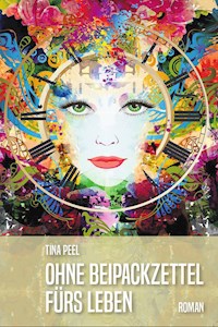 Ohne Beipackzettel fürs Leben - Tina Peel - E-Book