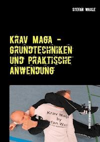 Krav Maga - Grundtechniken und praktische Anwendung - Stefan Wahle - E-Book