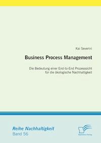 Business Process Management: Die Bedeutung einer End-to-End Prozesssicht für die ökologische Nachhaltigkeit - Kai Severini - E-Book
