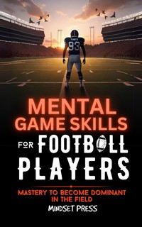 Mental Game Skills for Football Players - Mindset Press - E-Book