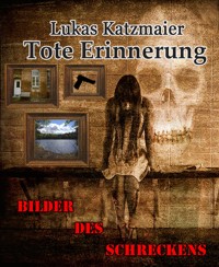 Tote Erinnerung - Lukas Katzmaier - E-Book