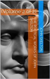 The Poetical Works of Skelton, Volume 2 (of 2) - Alexander Dyce - E-Book