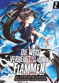 Die Welt verbeugt sich vor meinen Flammen (deutsche Light Novel): ep2. Ich hab mal die Armee des Dämonenkönigs niedergemetzelt - Hiyoko Sumeragi - E-Book