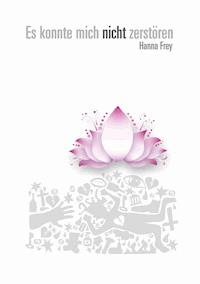 Es konnte mich nicht zerstören - Hanna Frey - E-Book