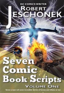 Seven Comic Book Scripts Volume One - Robert Jeschonek - E-Book