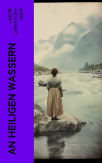 An heiligen Wassern - Jakob Christoph Heer - E-Book
