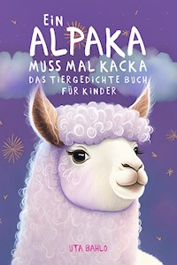 Ein Alpaka muss mal Kacka - Uta Bahlo - E-Book