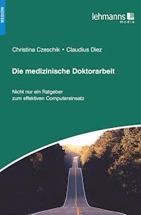 Die medizinische Doktorarbeit - Christina Czeschik - E-Book