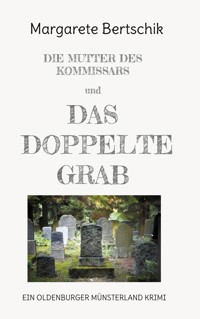 Die Mutter des Kommissars und das doppelte Grab - Margarete Bertschik - E-Book
