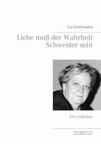 Liebe muß der Wahrheit Schwester sein - Eva Schönewerk - E-Book