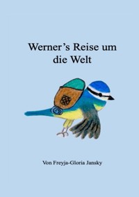 Werner's Reise um die Welt - Freyja-Gloria Jansky - E-Book