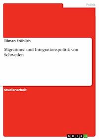 Migrations- und Integrationspolitik von Schweden - Tilman Fröhlich - E-Book