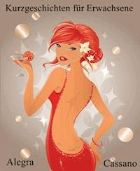 Kurzgeschichten für Erwachsene - Alegra Cassano - E-Book