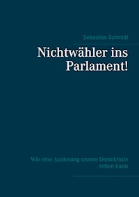 Nichtwähler ins Parlament! - Sebastian Schmidt - E-Book