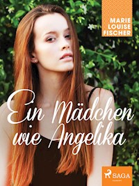 Ein Mädchen wie Angelika - Marie Louise Fischer - E-Book