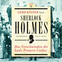 Das Verschwinden der Lady Frances Carfax - Gerd Köster liest Sherlock Holmes, Band 10 (Ungekürzt) - Sir Arthur Conan Doyle - Hörbuch