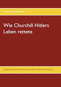 Wie Churchill Hitlers Leben rettete - Heinz Landon-Burgher - E-Book
