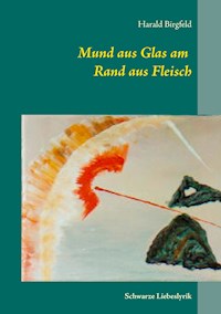 Mund aus Glas am Rand aus Fleisch - Harald Birgfeld - E-Book