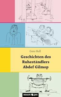 Geschichten des Ruheständlers Abdef Gilmop - Gero Holl - E-Book