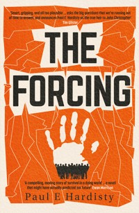 The Forcing: The visionary, emotive, breathtaking MUST-READ climate-emergency thriller - Paul E. Hardisty - E-Book