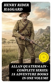 ALLAN QUATERMAIN – Complete Series: 18 Adventure Books in One Volume - Henry Rider Haggard - E-Book