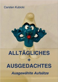 ALLTÄGLICHES + AUSGEDACHTES - Carsten Kubicki - E-Book