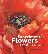 Experimental Flowers in Watercolour - Ann Blockley - E-Book
