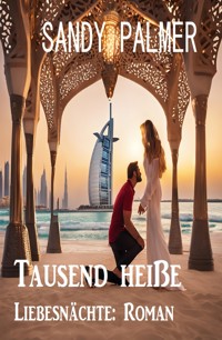 Tausend heiße Liebesnächte: Roman - Sandy Palmer - E-Book