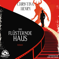 Das flüsternde Haus (Ungekürzt) - Christina Henry - Hörbuch