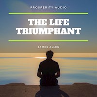The Life Triumphant: Mastering the Heart and Mind - James Allen - Hörbuch