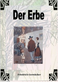 Der Erbe - Friedrich Gerstäcker - E-Book