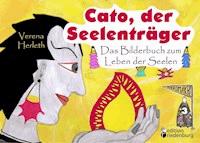 Cato, der Seelenträger - Das Bilderbuch zum Leben der Seelen - Verena Herleth - E-Book