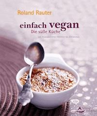 Einfach vegan - Die Süße Küche - Roland Rauter - E-Book