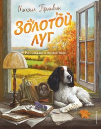 Золотой луг. Рассказы о животных - Михаил Пришвин - E-Book