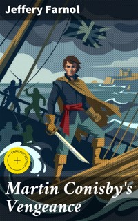 Martin Conisby's Vengeance - Jeffery Farnol - E-Book
